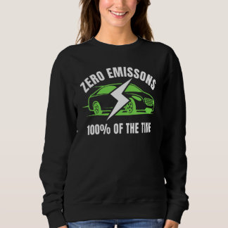Zero Emissions 100 Of The Time EV Car  Electric Ca Sweatshirt