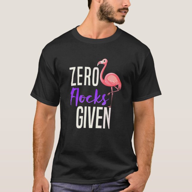 Zero Flocks gegeben Flamingo Sarcasm T-Shirt (Vorderseite)