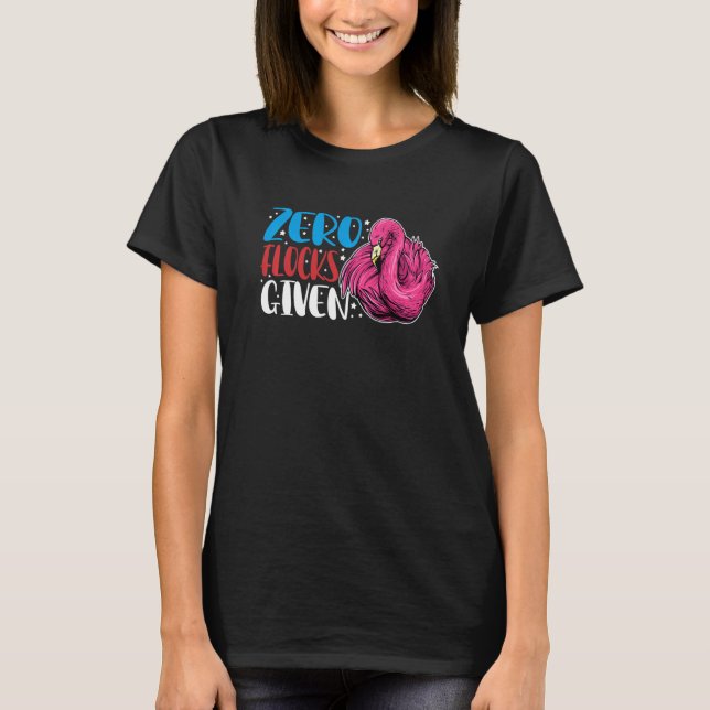 Zero Flocks Given  Animal  Flamingo For Men Women  T-Shirt (Vorderseite)