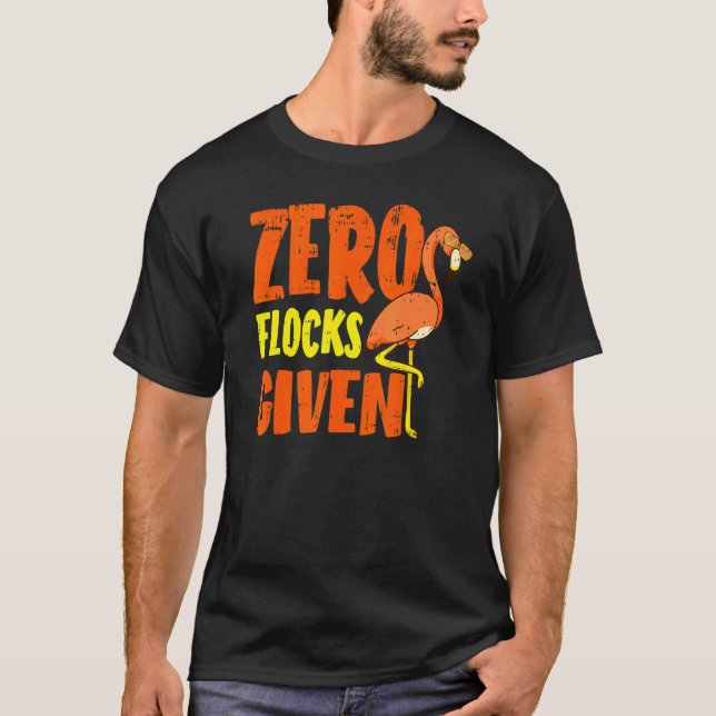 Zero Flocks Given Pink Flamingo  Wading Bird T-Shirt (Vorderseite)