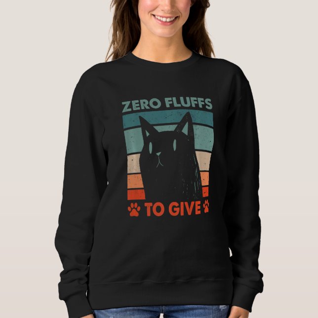 Zero Fluffs to Give Cat Cat Mom Kitten Cat Dad  1 Sweatshirt (Vorderseite)