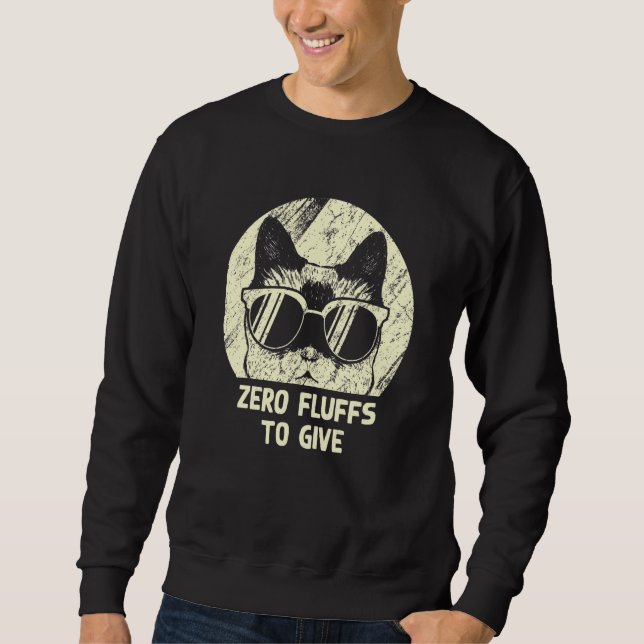 Zero Fluffs To Give Cat   Cat Mom Kitten Cat Dad   Sweatshirt (Vorderseite)