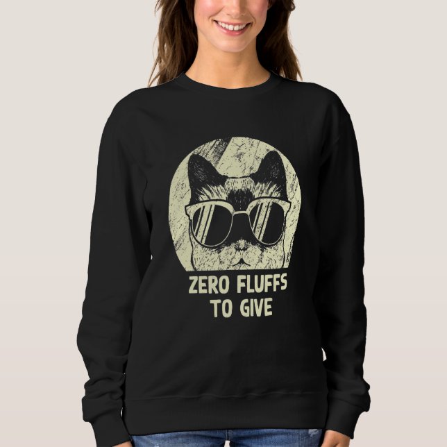 Zero Fluffs To Give Cat   Cat Mom Kitten Cat Dad   Sweatshirt (Vorderseite)