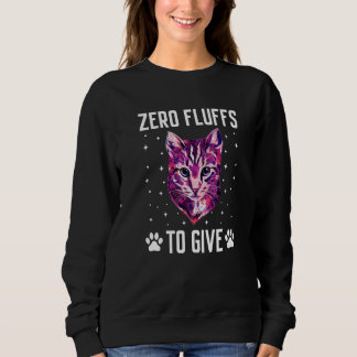 Zero Fluffs to Give Cat Cat Mom Kitten Cat Dad Sweatshirt