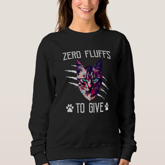 Zero Fluffs to Give Cat  Cat Mom Kitten Cat Dad    Sweatshirt (Vorderseite)