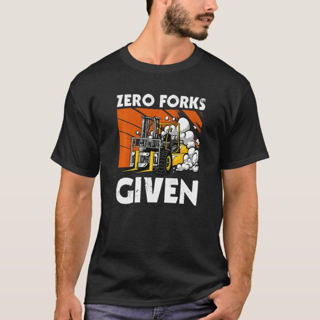 Zero Forks Given  Forklift T-Shirt (Vorderseite)