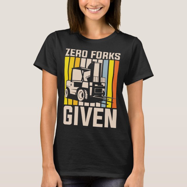 Zero forks given heavy equipment operator T-Shirt (Vorderseite)