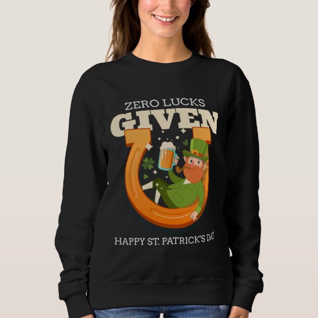 Zero Glück gegeben Lustiger St. Patrick's Day St.  Sweatshirt (Vorderseite)