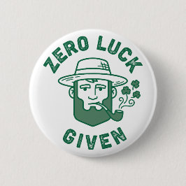 Zero Luck Given Funny Sarcastic St. Patrick's Day Button