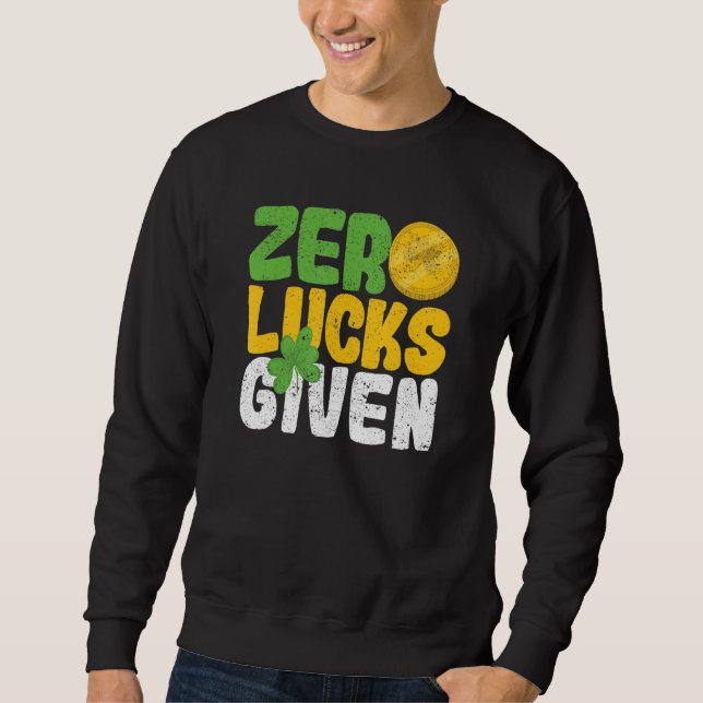 Zero Lucks Given Funny Saint Patrick's Day Shamroc Sweatshirt (Vorderseite)