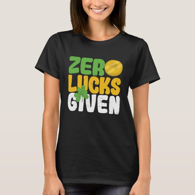 Zero Lucks Given Funny Saint Patrick's Day Shamroc T-Shirt (Vorderseite)