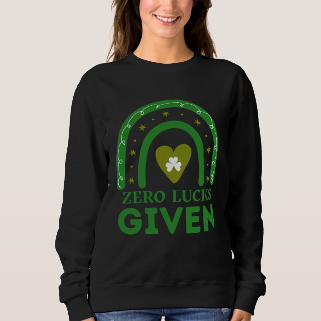 Zero Lucks Given  St Patrick s Day St Paddys Day   Sweatshirt (Vorderseite)