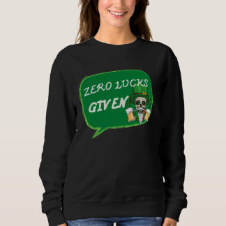 Zero Lucks Given  St Patrick s Day St Paddys Day   Sweatshirt