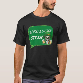 Zero Lucks Given  St Patrick s Day St Paddys Day   T-Shirt