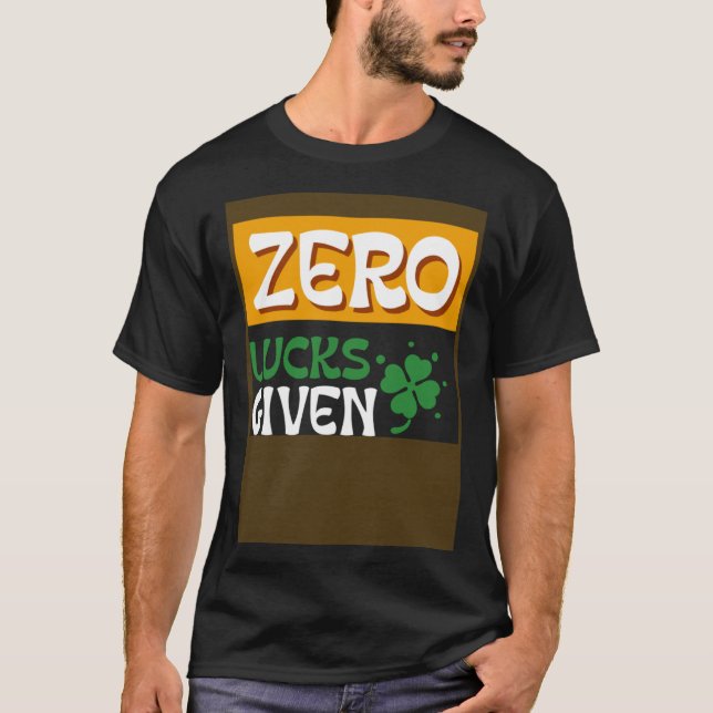 Zero Lucks Given St Patrick s Day St Paddys Day T-Shirt (Vorderseite)