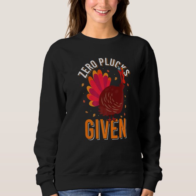 Zero Plucks Given Turkey Dinner  Fall Thanksgiving Sweatshirt (Vorderseite)