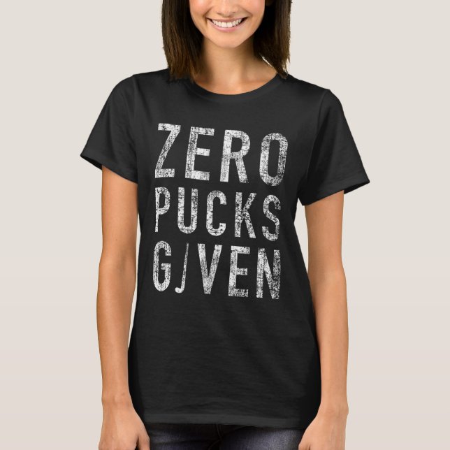 Zero Pucks Given Lustiger Unhöflicher Eishockeysch T-Shirt (Vorderseite)