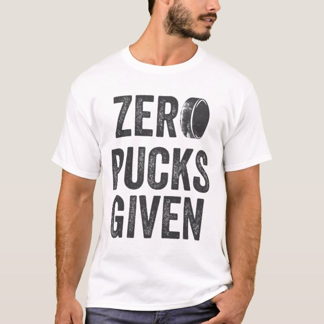 Zero Pucks Given Sarcastic Adult Hockey Men's Wome T-Shirt (Vorderseite)