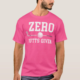 Zero Putt gegeben Golfer Golf Spieler Witze Lustig T-Shirt