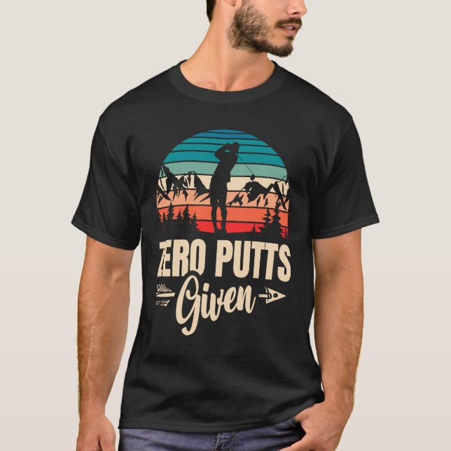 Zero Putts Given Golfer Golf Player Jokes  Golf  1 T-Shirt (Vorderseite)