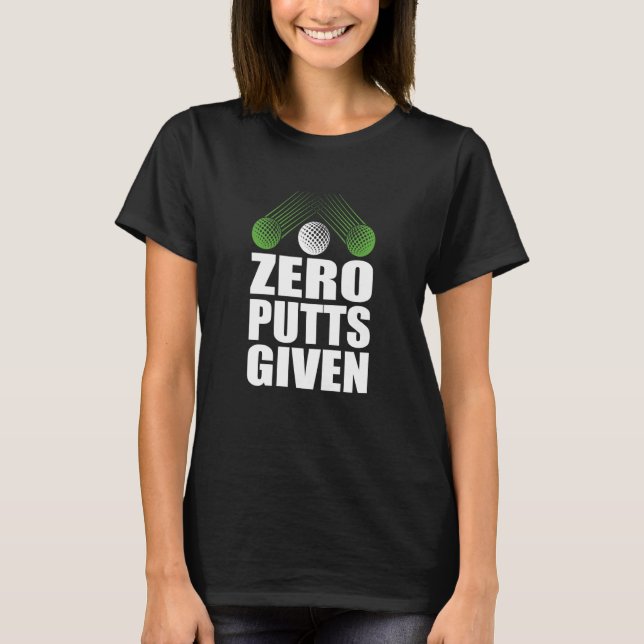 Zero Putts Given Golfer Golf Player Jokes Golf T-Shirt (Vorderseite)