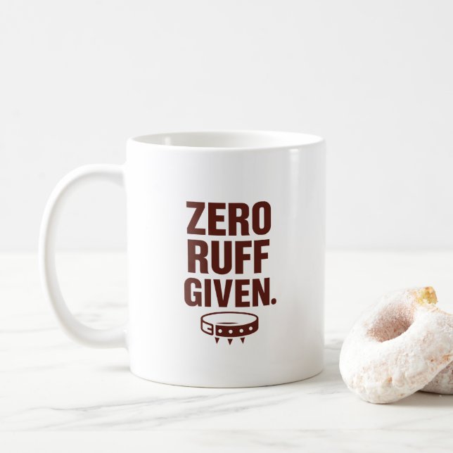 Zero Ruff Given Mug – Funny Sarcastic Coffee Cup Kaffeetasse (Mit Donut)