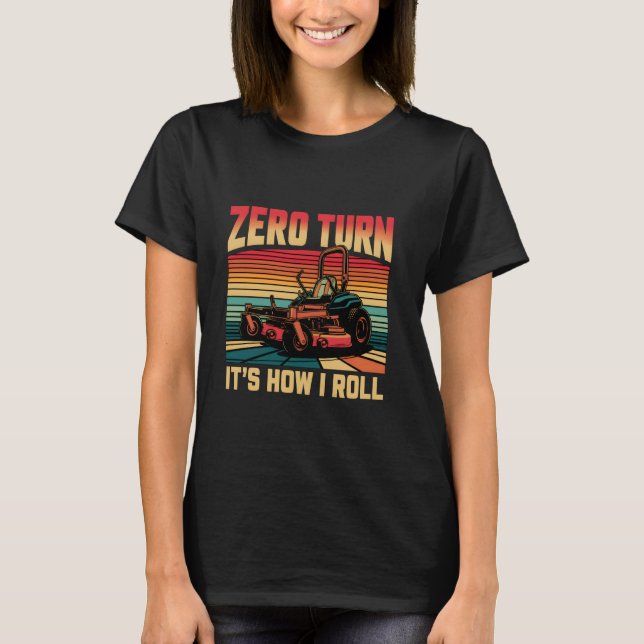 Zero Turn It's How I Roll - Gardener Landscaper La T-Shirt (Vorderseite)