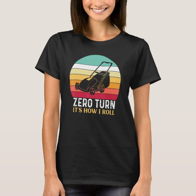 Zero Turn it's how I Roll - Laune Mähen T-Shirt (Vorderseite)