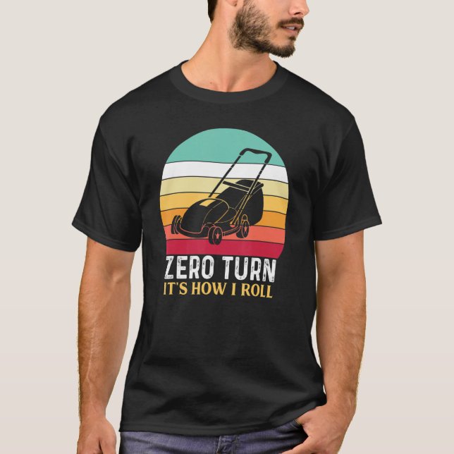 Zero Turn it's how I Roll - Laune Mähen T-Shirt (Vorderseite)