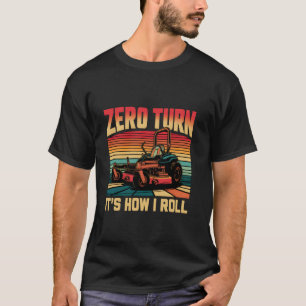 Zero Turn So rolle ich - Gärtner Landschaftsgestal T-Shirt