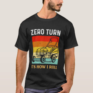 Zero Turn So rolle ich Landscaper Gärtner Rasen T-Shirt