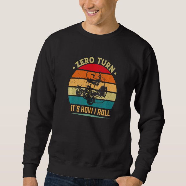 Zero Turn So rolle ich Rasenmäher  Gras schneiden Sweatshirt (Vorderseite)