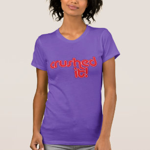 "Zerquetschte es " T-Shirt