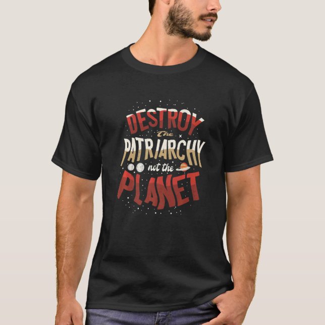 Zerstöre das Patriarchat, nicht das Feministenmaga T-Shirt (Vorderseite)