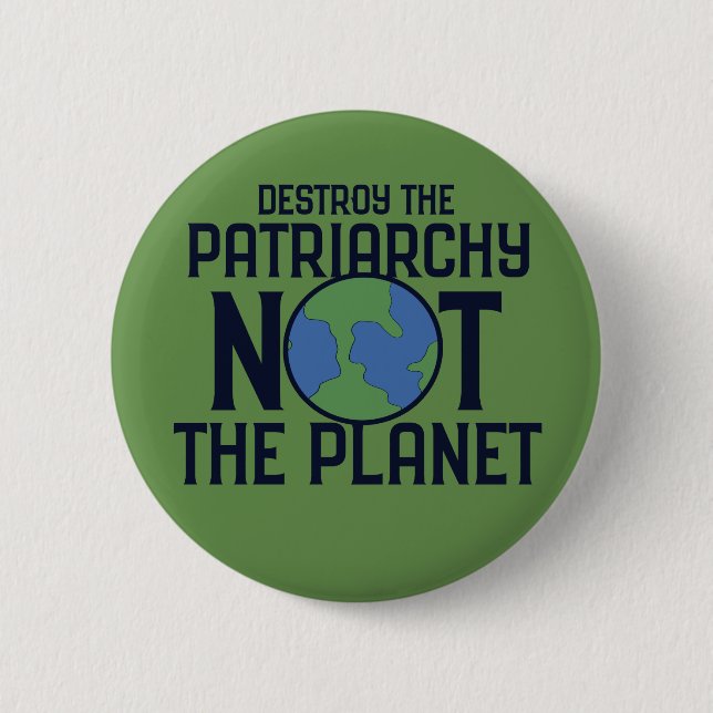 Zerstöre das Patriarchat, nicht den Planeten Erde  Button (Vorderseite)