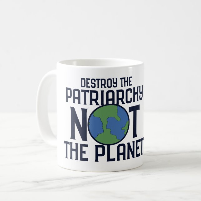 Zerstöre das Patriarchat, nicht den Planeten Erde  Kaffeetasse (Vorderseite Links)