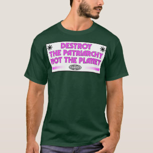 Zerstöre das Patriarchat, nicht den Planeten Femin T-Shirt