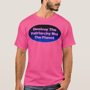 Zerstöre das Patriarchat nicht den Planeten Femini T-Shirt