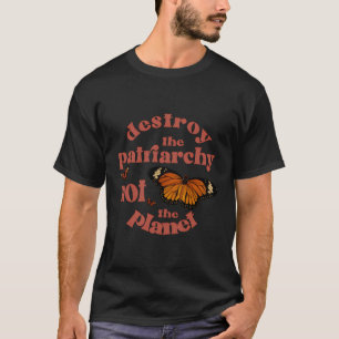 Zerstöre das Patriarchat, nicht die feministische  T-Shirt