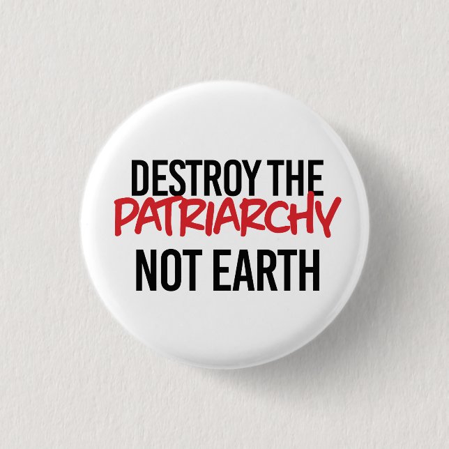 Zerstöre das Patriarchat Not Earth Button (Vorderseite)