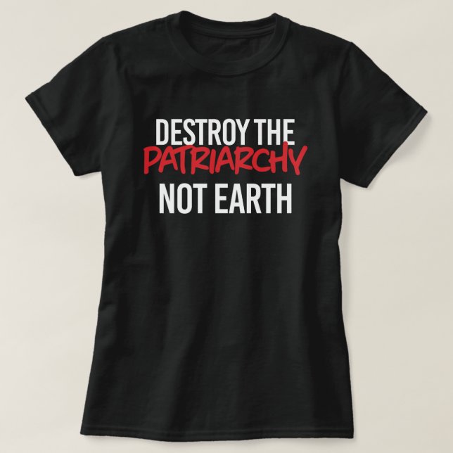 Zerstöre das Patriarchat Not Earth T-Shirt (Design vorne)