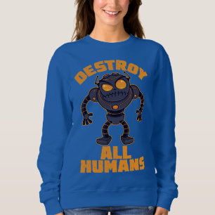 Zerstören Sie alle Menschen Angry Robot Sweatshirt