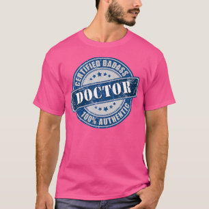Zertifizierter Badass Doctor 100 Prozent authentis T-Shirt