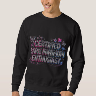 Zertifiziertes Bare-Minimum-Enthusiast-Sweatshirt Sweatshirt