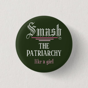 Zertrümmern der Patriarchy mag ein Mädchen Button