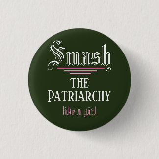 Zertrümmern der Patriarchy mag ein Mädchen Button
