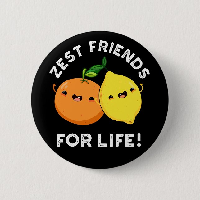Zest Friends for Life Funny Citrus Pun Dark BG Button (Vorderseite)