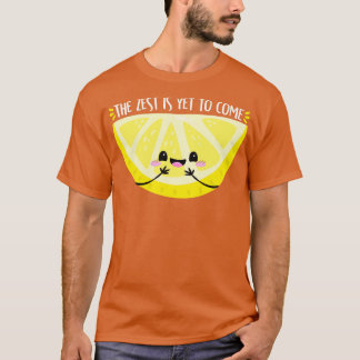 Zest steht noch bevor T-Shirt