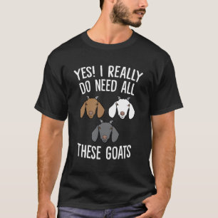 Ziege Bauer Ja, ich brauche wirklich all diese Zie T-Shirt