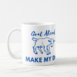 Ziege Spaß: Los, mach meinen Tag Kaffeetasse